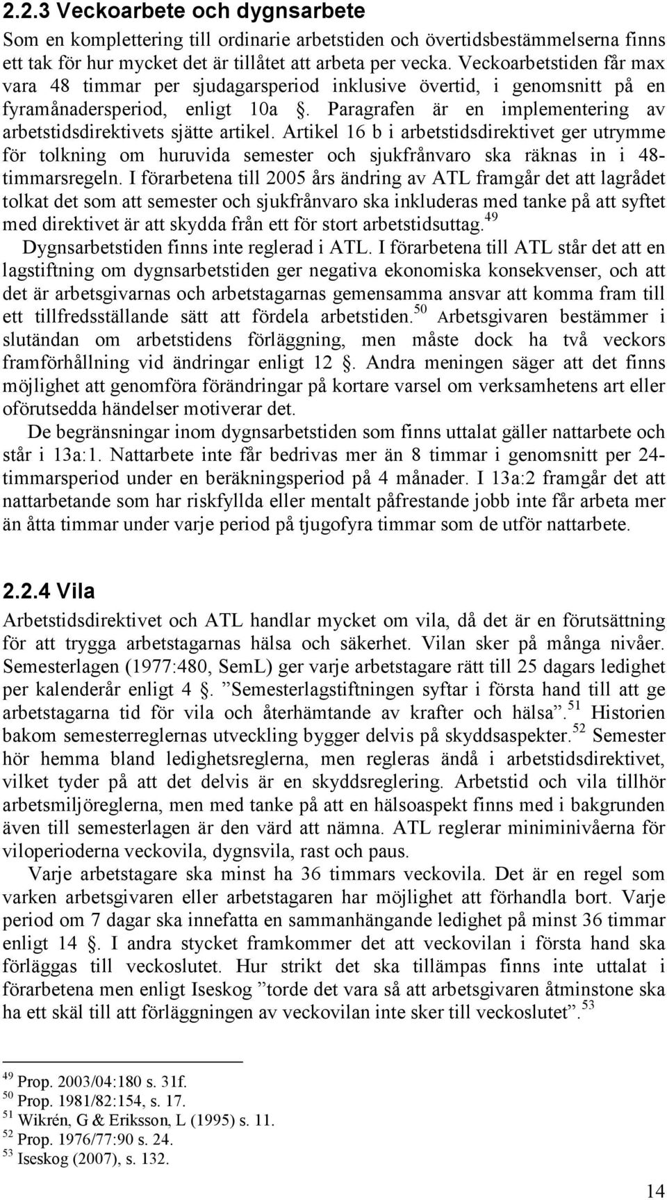 Paragrafen är en implementering av arbetstidsdirektivets sjätte artikel.