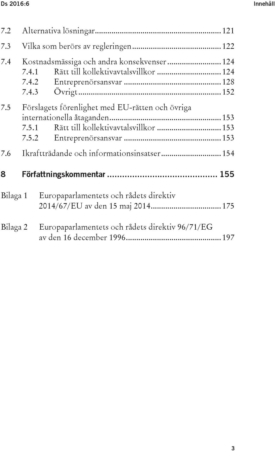 .. 153 7.5.2 Entreprenörsansvar... 153 7.6 Ikraftträdande och informationsinsatser... 154 8 Författningskommentar.