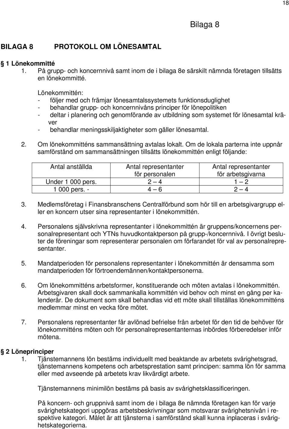 som systemet för lönesamtal kräver - behandlar meningsskiljaktigheter som gäller lönesamtal. 2. Om lönekommitténs sammansättning avtalas lokalt.