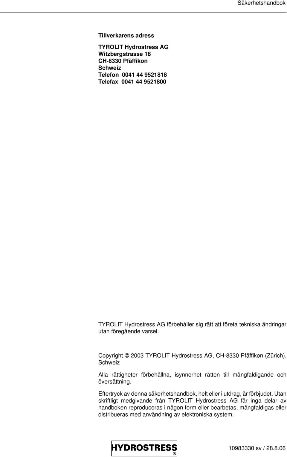 Copyright 2003 TYROLIT Hydrostress AG, CH-8330 Pfäffikon (Zürich), Schweiz Alla rättigheter förbehållna, isynnerhet rätten till mångfaldigande och översättning.