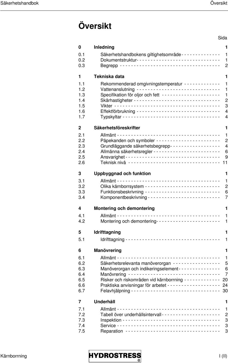 2 Vattenanslutning - - - - - - - - - - - - - - - - - - - - - - - - - - - - - - 1 1.3 Specifikation för oljor och fett - - - - - - - - - - - - - - - - - - - - - 1 1.