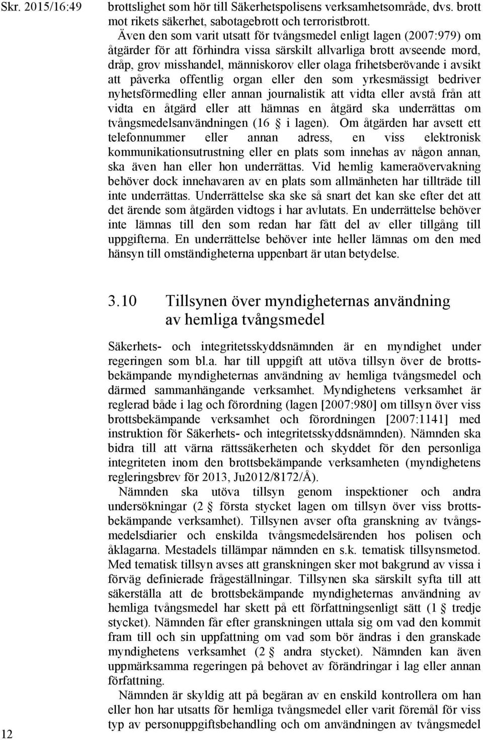 frihetsberövande i avsikt att påverka offentlig organ eller den som yrkesmässigt bedriver nyhetsförmedling eller annan journalistik att vidta eller avstå från att vidta en åtgärd eller att hämnas en