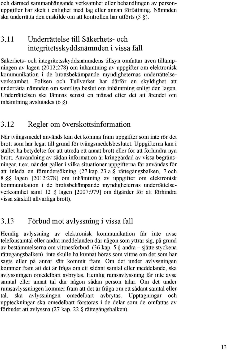 uppgifter om elektronisk kommunikation i de brottsbekämpande myndigheternas underrättelseverksamhet.