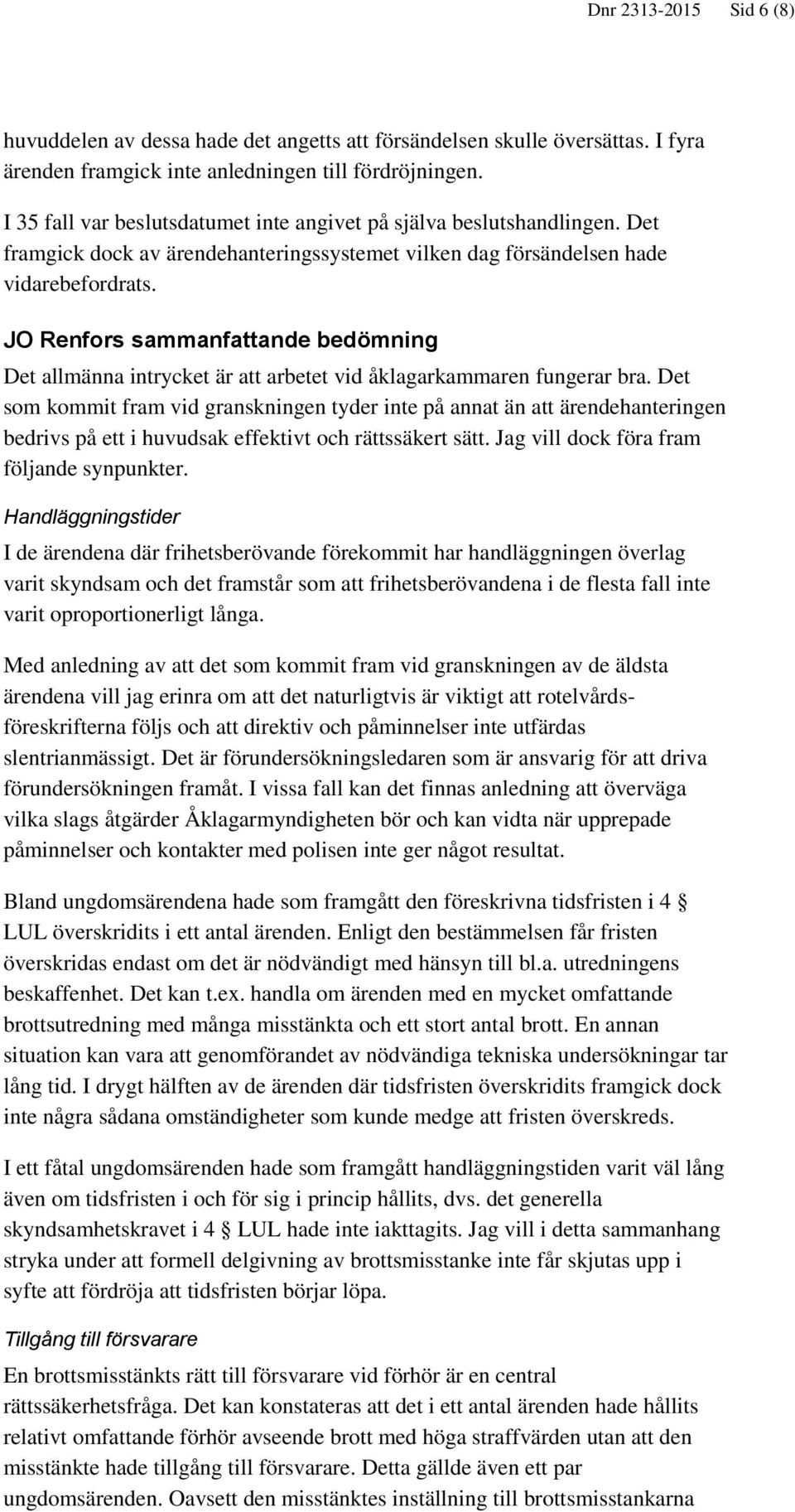 JO Renfors sammanfattande bedömning Det allmänna intrycket är att arbetet vid åklagarkammaren fungerar bra.