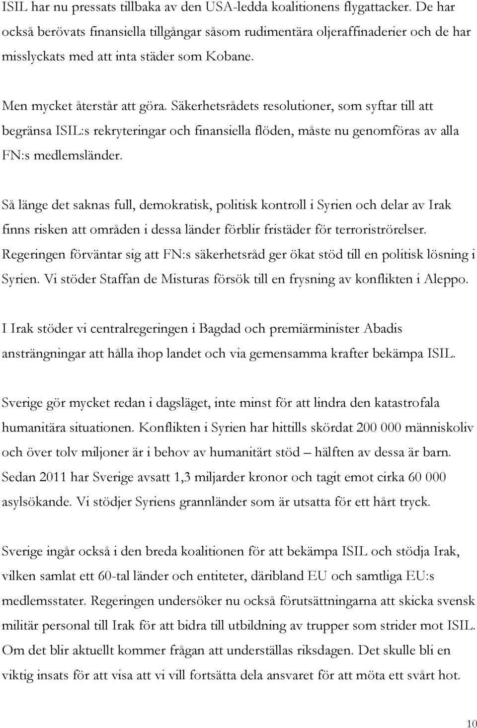 Säkerhetsrådets resolutioner, som syftar till att begränsa ISIL:s rekryteringar och finansiella flöden, måste nu genomföras av alla FN:s medlemsländer.