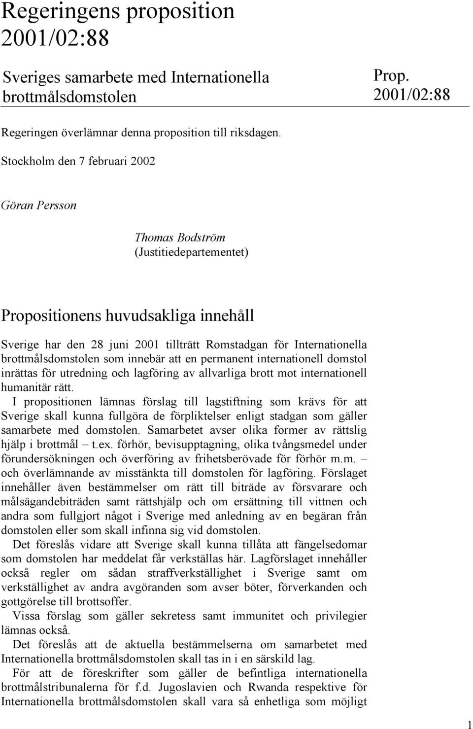 brottmålsdomstolen som innebär att en permanent internationell domstol inrättas för utredning och lagföring av allvarliga brott mot internationell humanitär rätt.