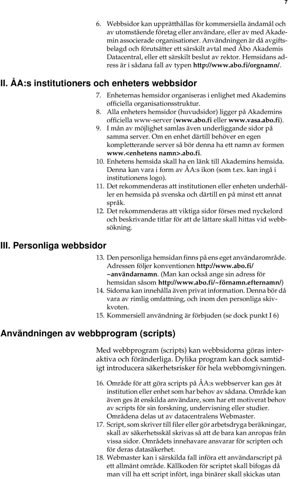 fi/orgnamn/. II. ÅA:s institutioners och enheters webbsidor III. Personliga webbsidor Användningen av webbprogram (scripts) 7.