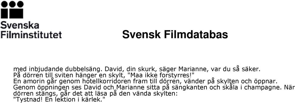 " En amorin går genom hotellkorridoren fram till dörren, vänder på skylten och öppnar.