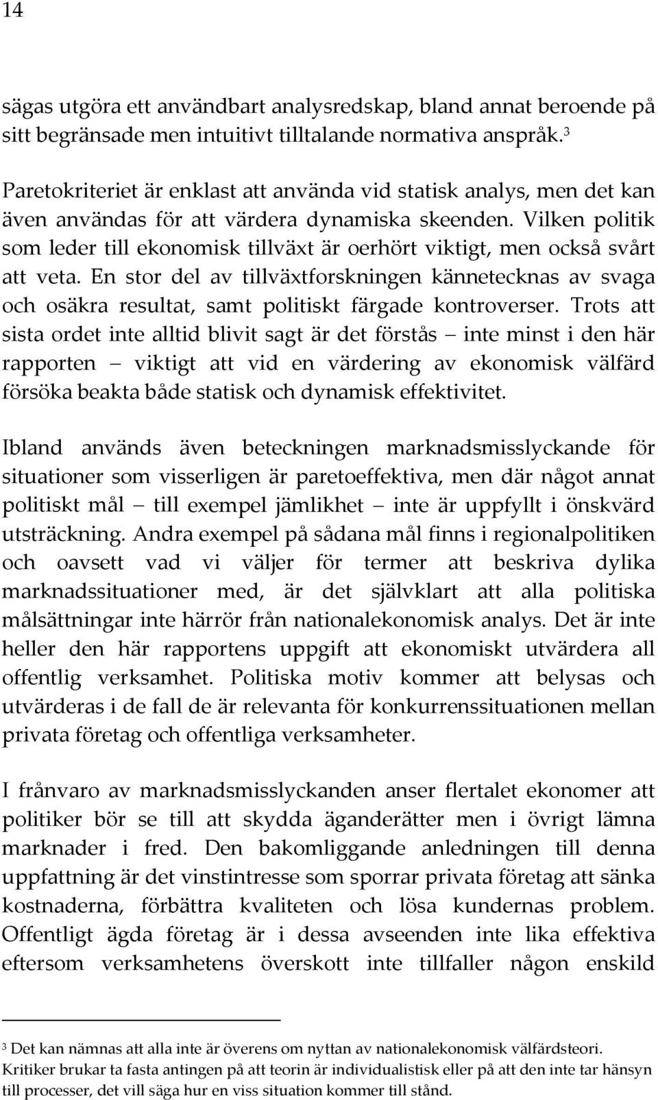 Vilken politik som leder till ekonomisk tillväxt är oerhört viktigt, men också svårt att veta.