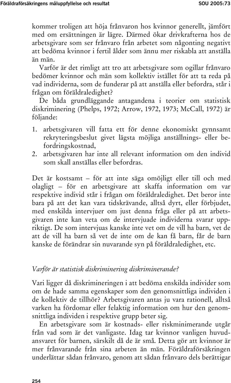 Varför är det rimligt att tro att arbetsgivare som ogillar frånvaro bedömer kvinnor och män som kollektiv istället för att ta reda på vad individerna, som de funderar på att anställa eller befordra,