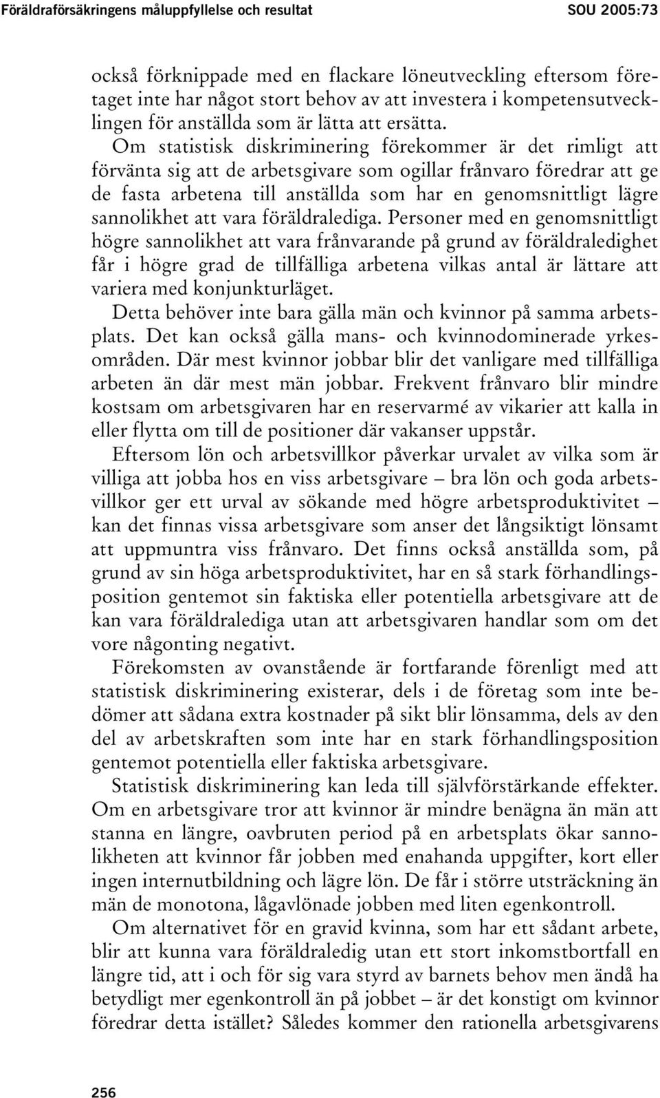 Om statistisk diskriminering förekommer är det rimligt att förvänta sig att de arbetsgivare som ogillar frånvaro föredrar att ge de fasta arbetena till anställda som har en genomsnittligt lägre