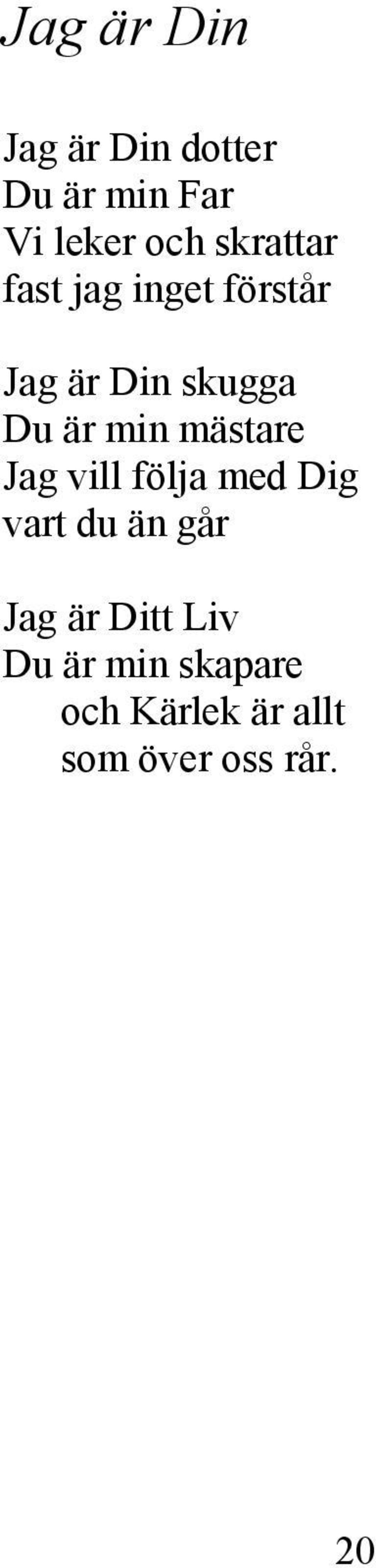 min mästare Jag vill följa med Dig vart du än går Jag är