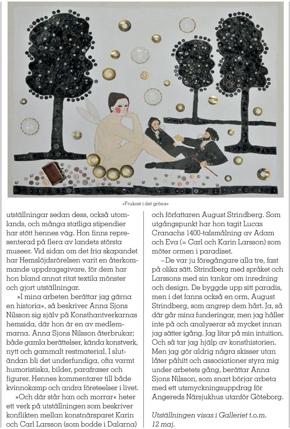 »i mina arbeten berättar jag gärna en historia«, så beskriver Anna Sjons Nilsson sig själv på Konsthantverkarnas hemsida, där hon är en av medlemmarna.