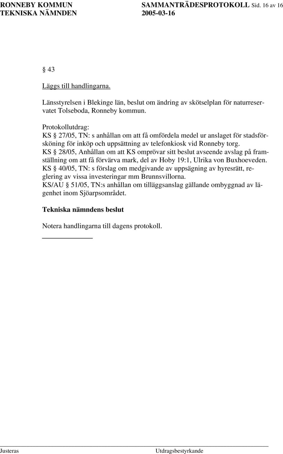 KS 28/05, Anhållan om att KS omprövar sitt beslut avseende avslag på framställning om att få förvärva mark, del av Hoby 19:1, Ulrika von Buxhoeveden.