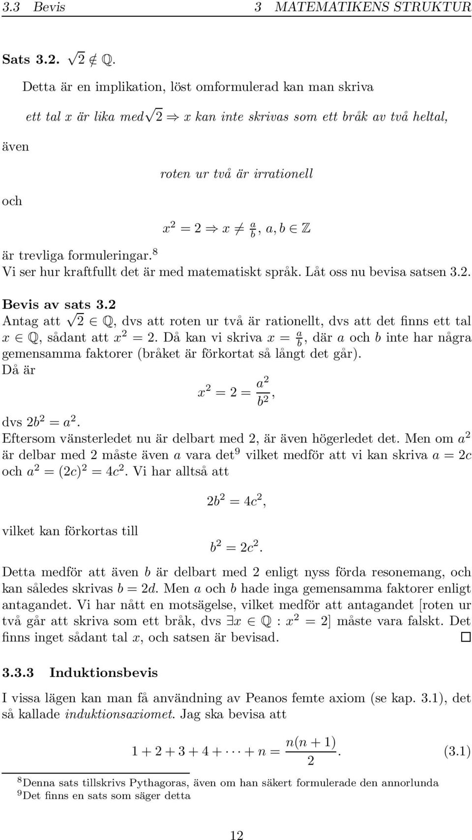 formuleringar. 8 Vi ser hur kraftfullt det är med matematiskt språk. Låt oss nu bevisa satsen.. Bevis av sats.