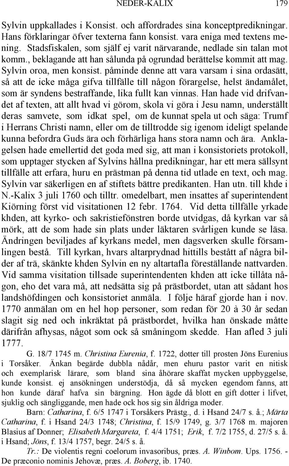 påminde denne att vara varsam i sina ordasätt, så att de icke måga gifva tillfälle till någon förargelse, helst ändamålet, som är syndens bestraffande, lika fullt kan vinnas.