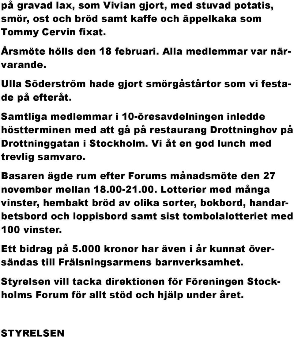 Vi åt en god lunch med trevlig samvaro. Basaren ägde rum efter Forums månadsmöte den 27 november mellan 18.00-