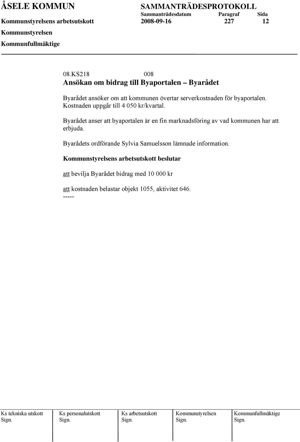 Kostnaden uppgår till 4 050 kr/kvartal. Byarådet anser att byaportalen är en fin marknadsföring av vad kommunen har att erbjuda.