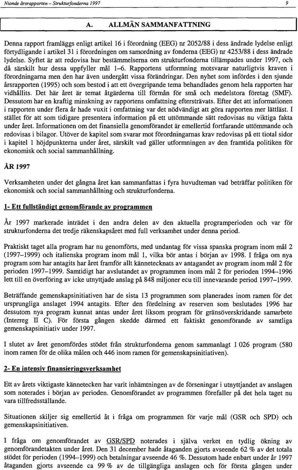 Syftet är att redovisa hur bestämmelserna om strukturfonderna tillämpades under 1997, och då särskilt hur dessa uppfyller mål 16.