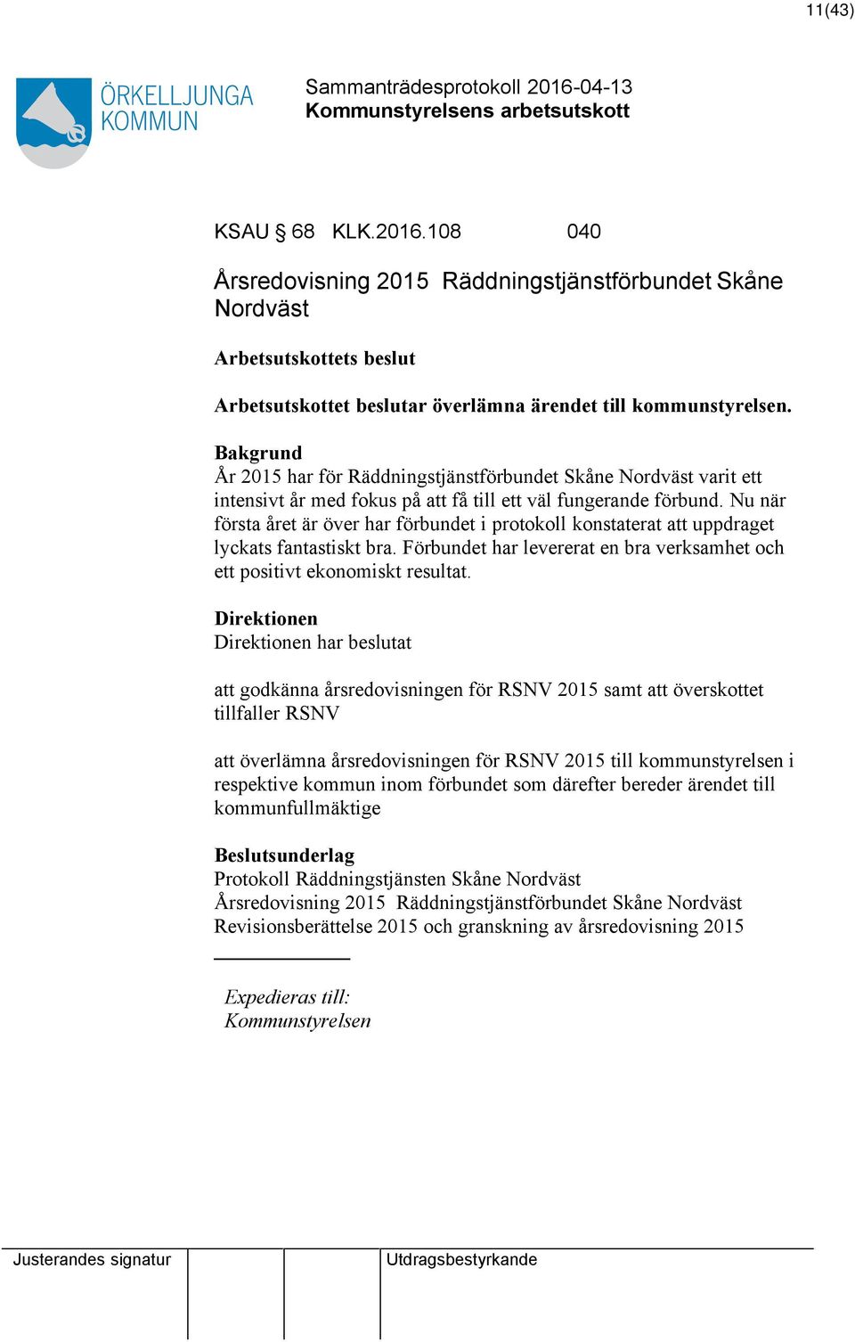 Nu när första året är över har förbundet i protokoll konstaterat att uppdraget lyckats fantastiskt bra. Förbundet har levererat en bra verksamhet och ett positivt ekonomiskt resultat.