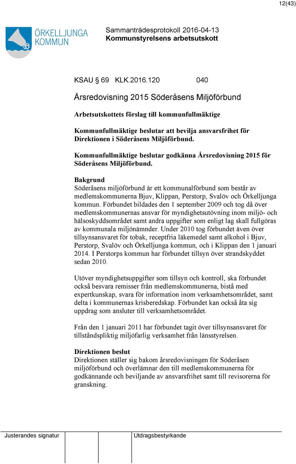 Kommunfullmäktige beslutar godkänna Årsredovisning 2015 för Söderåsens Miljöförbund.