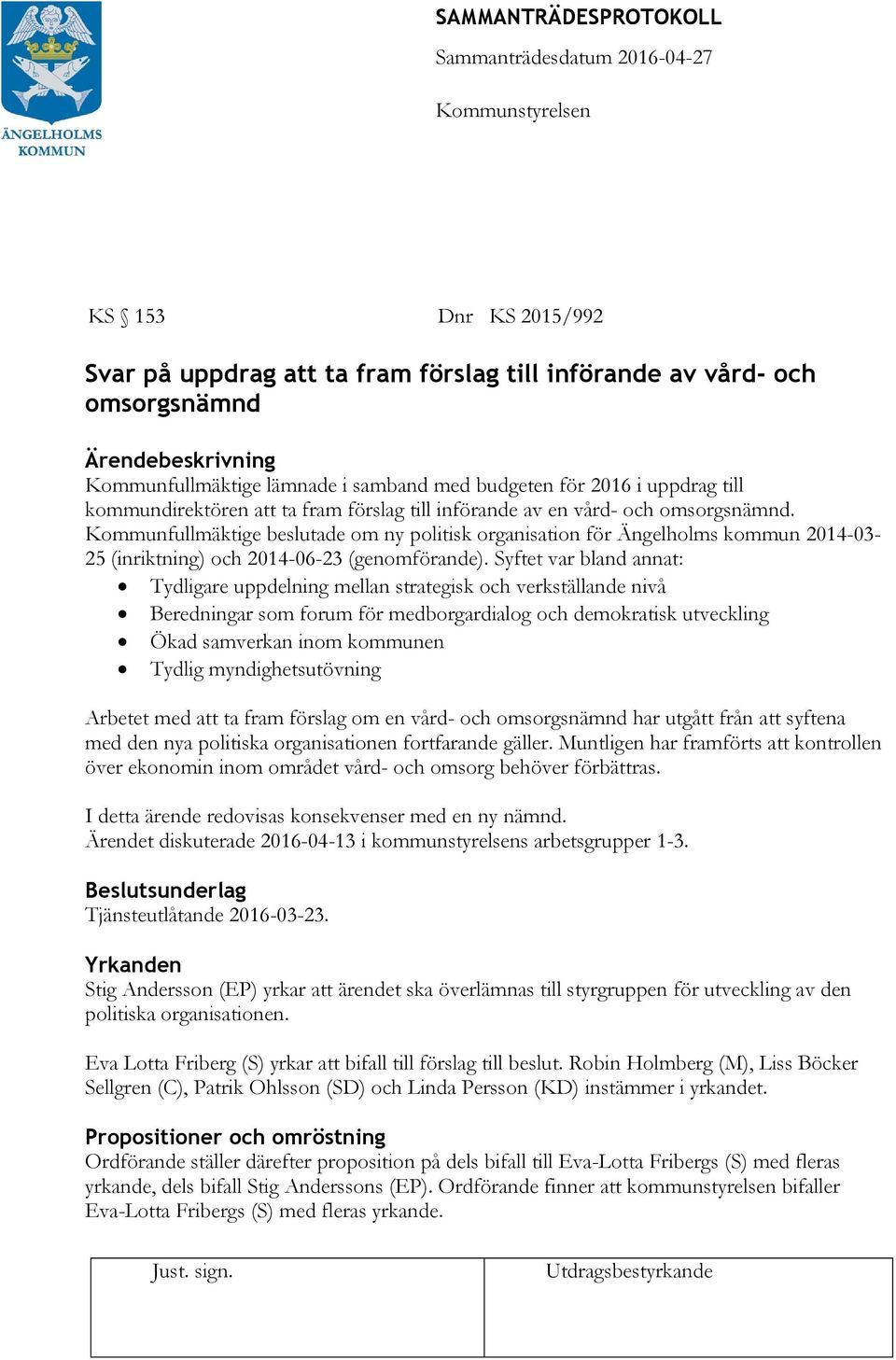 Syftet var bland annat: Tydligare uppdelning mellan strategisk och verkställande nivå Beredningar som forum för medborgardialog och demokratisk utveckling Ökad samverkan inom kommunen Tydlig