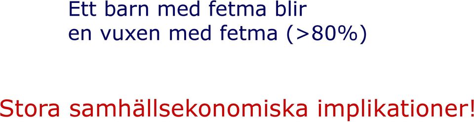 fetma (>80%) Stora