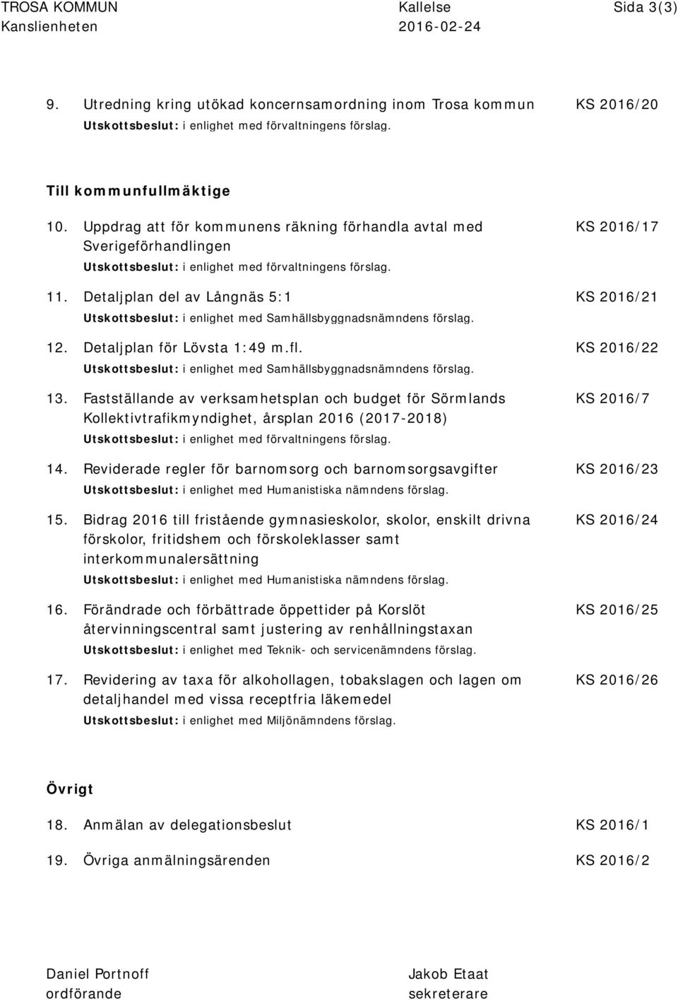 Detaljplan del av Långnäs 5:1 KS 2016/21 Utskottsbeslut: i enlighet med Samhällsbyggnadsnämndens förslag. 12. Detaljplan för Lövsta 1:49 m.fl.