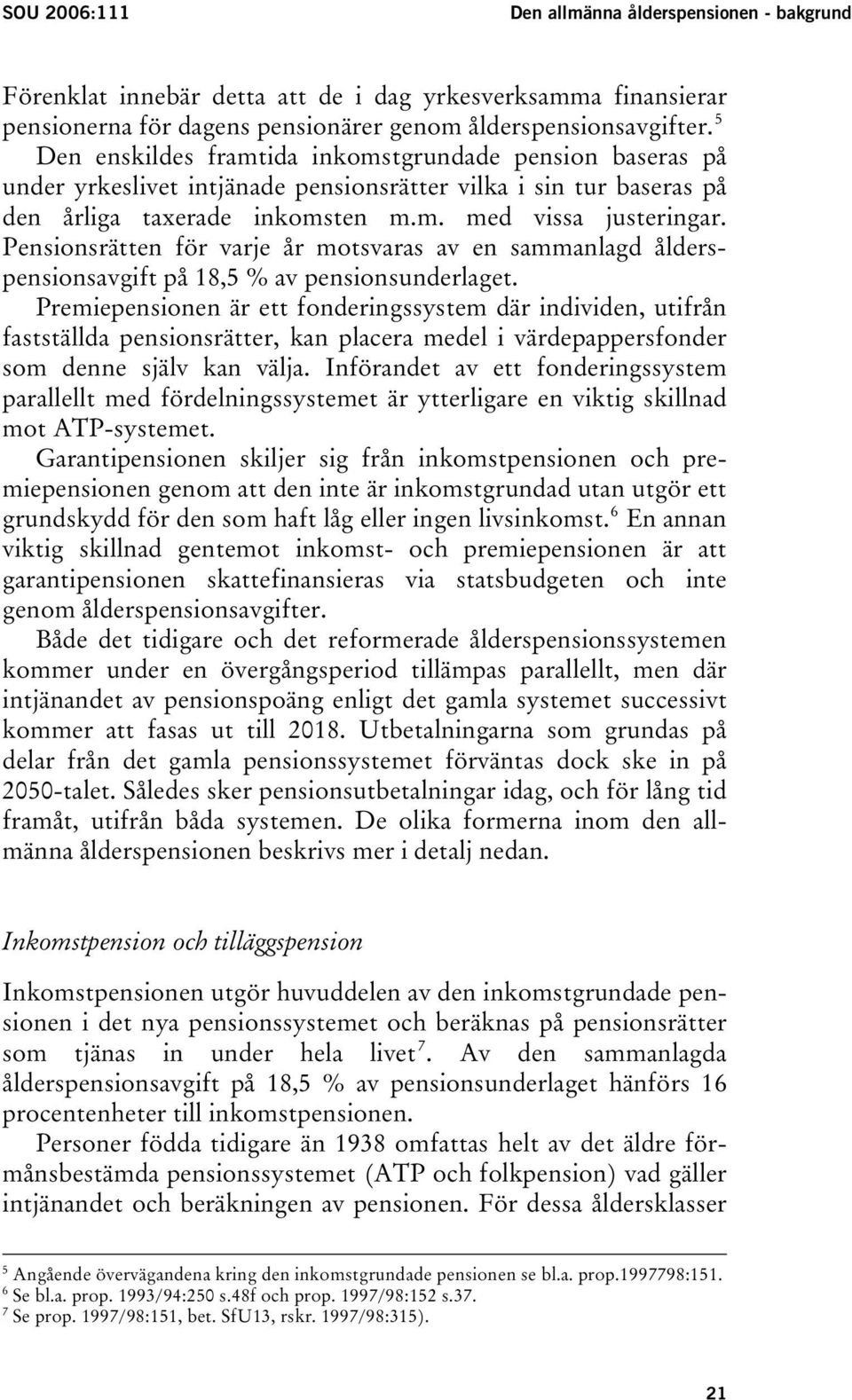 Pensionsrätten för varje år motsvaras av en sammanlagd ålderspensionsavgift på 18,5 % av pensionsunderlaget.