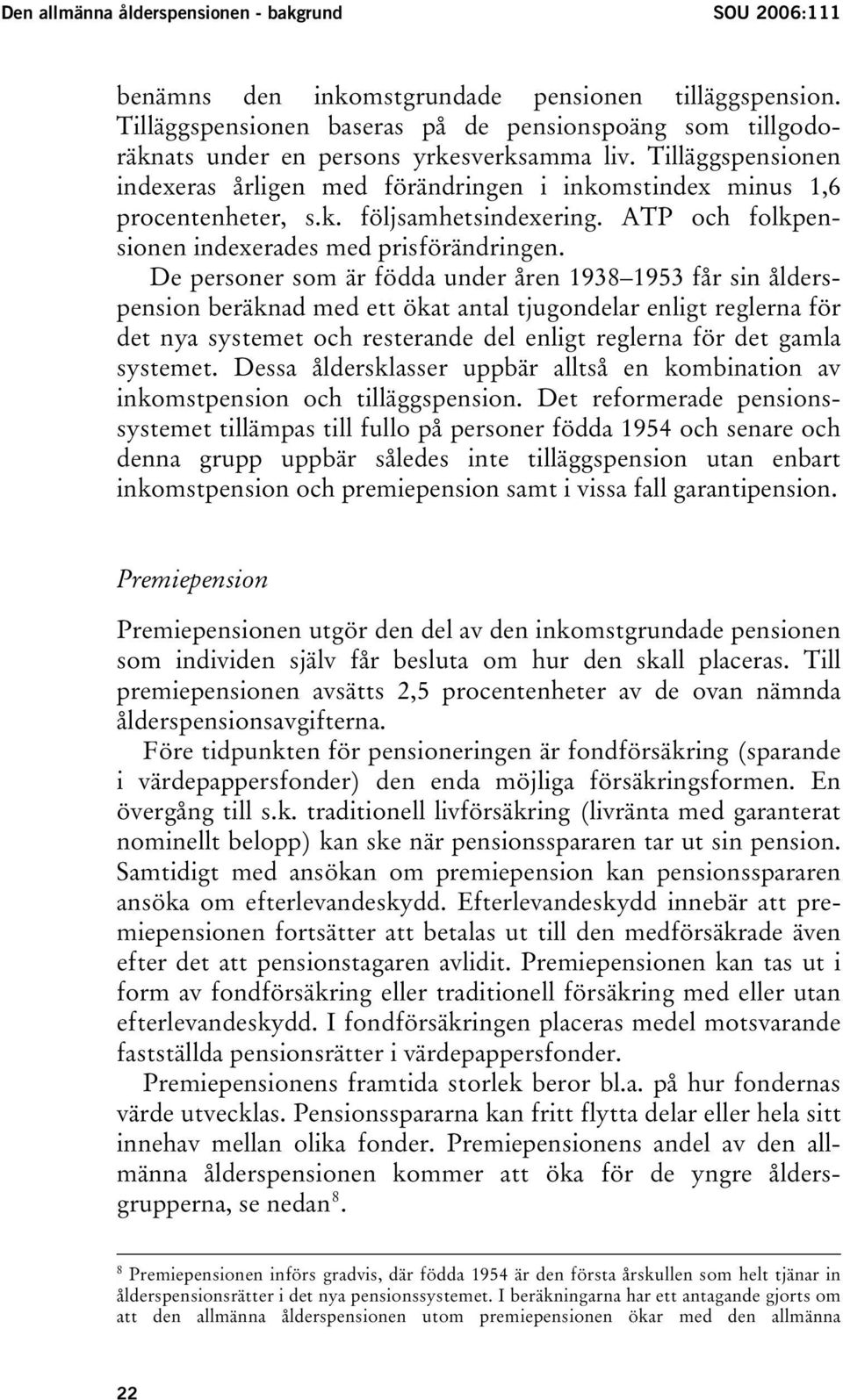 k. följsamhetsindexering. ATP och folkpensionen indexerades med prisförändringen.