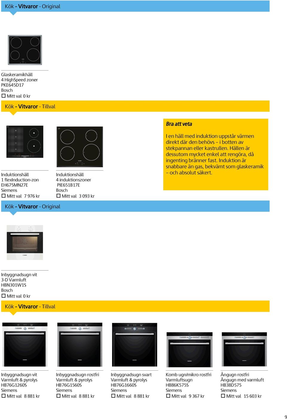 Tillval Inbyggnadsugn vit Varmluft & pyrolys HB76G1260S Mitt val 8 881 kr Inbyggnadsugn rostfri Varmluft & pyrolys HB76G1560S Mitt val 8 881 kr Inbyggnadsugn svart