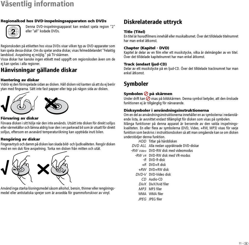 på TV-skärmen. Vissa diskar har kanske ingen etikett med uppgift om regionskoden även om de ej kan spelas i alla regioner.