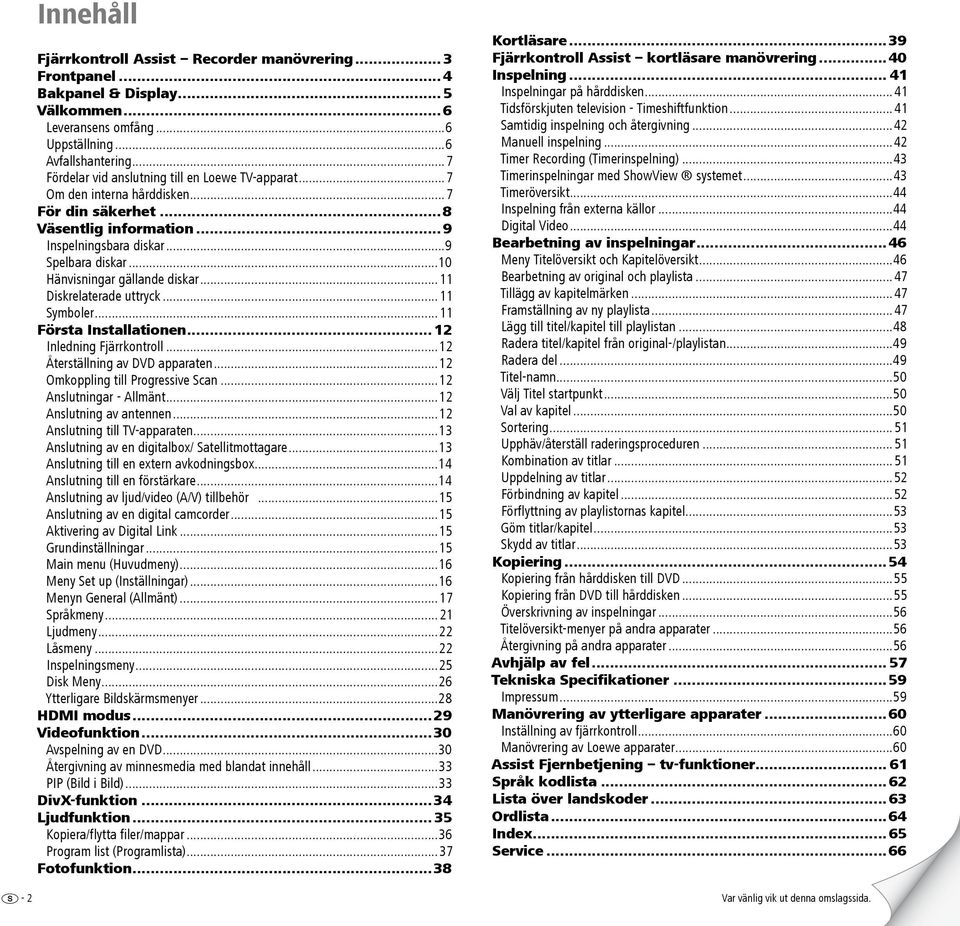 ..10 Hänvisningar gällande diskar...11 Diskrelaterade uttryck...11 Symboler...11 Första Installationen... 12 Inledning Fjärrkontroll...12 Återställning av DVD apparaten.