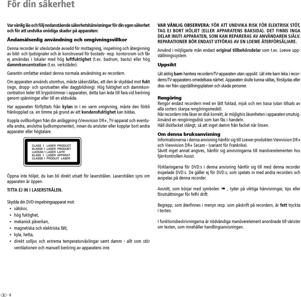 kontorsrum och får ej användas i lokaler med hög luftfuktighet (t.ex. badrum, bastu) eller hög dammkoncentration (t.ex. verkstäder). Garantin omfattar endast denna normala användning av recordern.