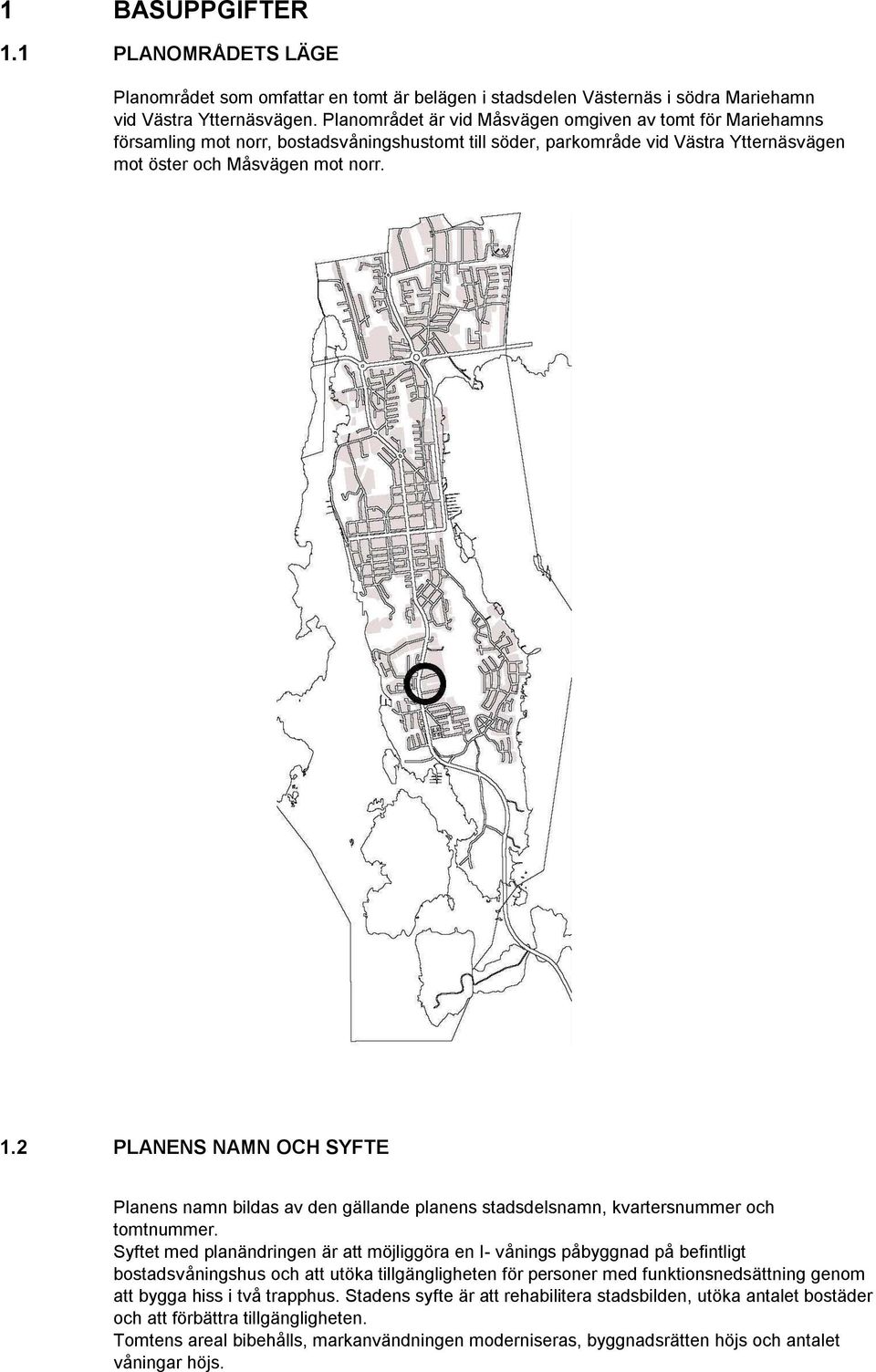 . PLANENS NAMN OCH SYFTE Planens namn bildas av den gällande planens stadsdelsnamn, kvartersnummer och tomtnummer.