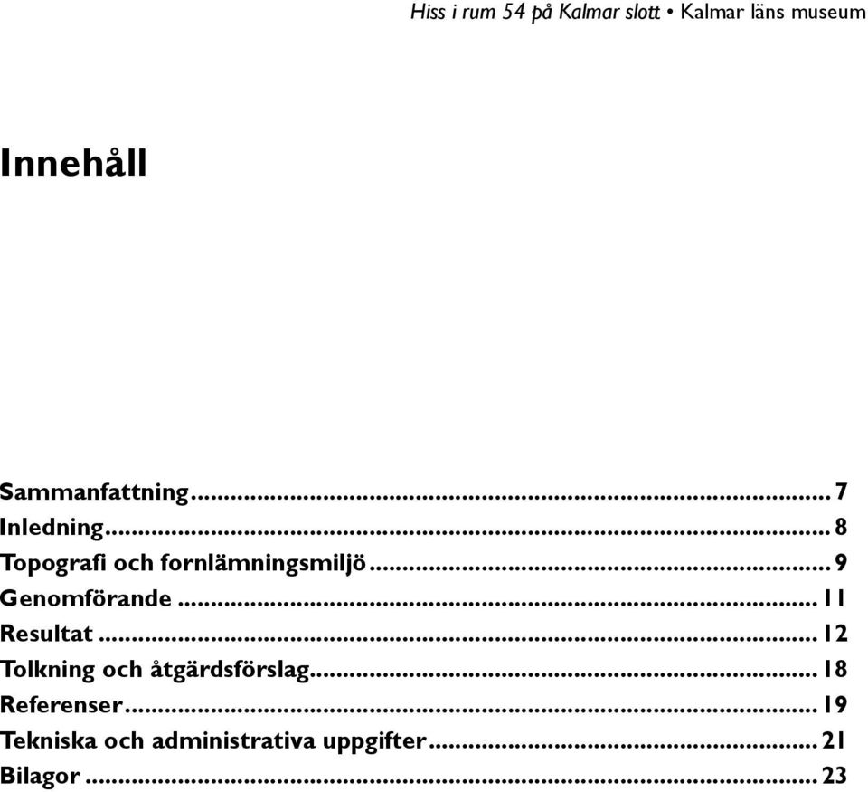 ..11 Resultat...12 Tolkning och åtgärdsförslag.