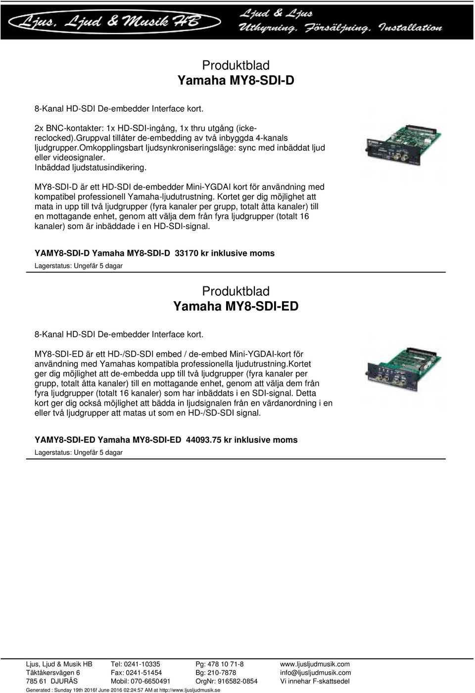 MY8-SDI-D är ett HD-SDI de-embedder Mini-YGDAI kort för användning med kompatibel professionell Yamaha-ljudutrustning.