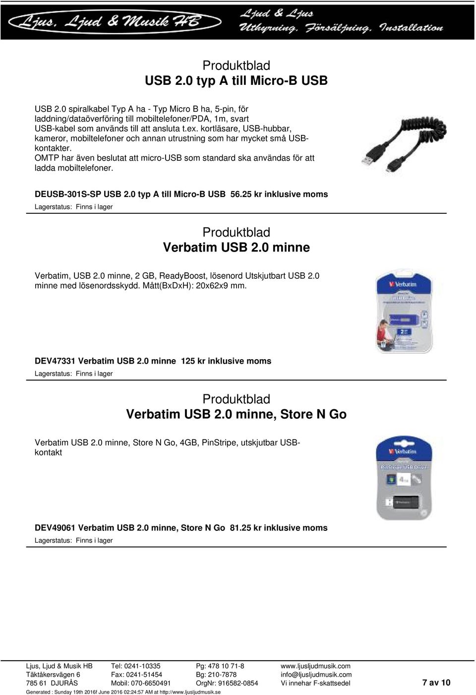 DEUSB-301S-SP USB 2.0 typ A till Micro-B USB 56.25 kr inklusive moms Verbatim USB 2.0 minne Verbatim, USB 2.0 minne, 2 GB, ReadyBoost, lösenord Utskjutbart USB 2.0 minne med lösenordsskydd.