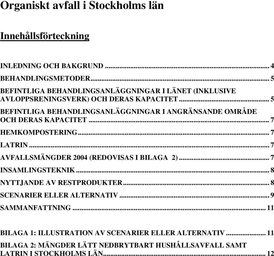 .. 5 BEFINTLIGA BEHANDLINGSANLÄGGNINGAR I ANGRÄNSANDE OMRÅDE OCH DERAS KAPACITET... 7 HEMKOMPOSTERING... 7 LATRIN.