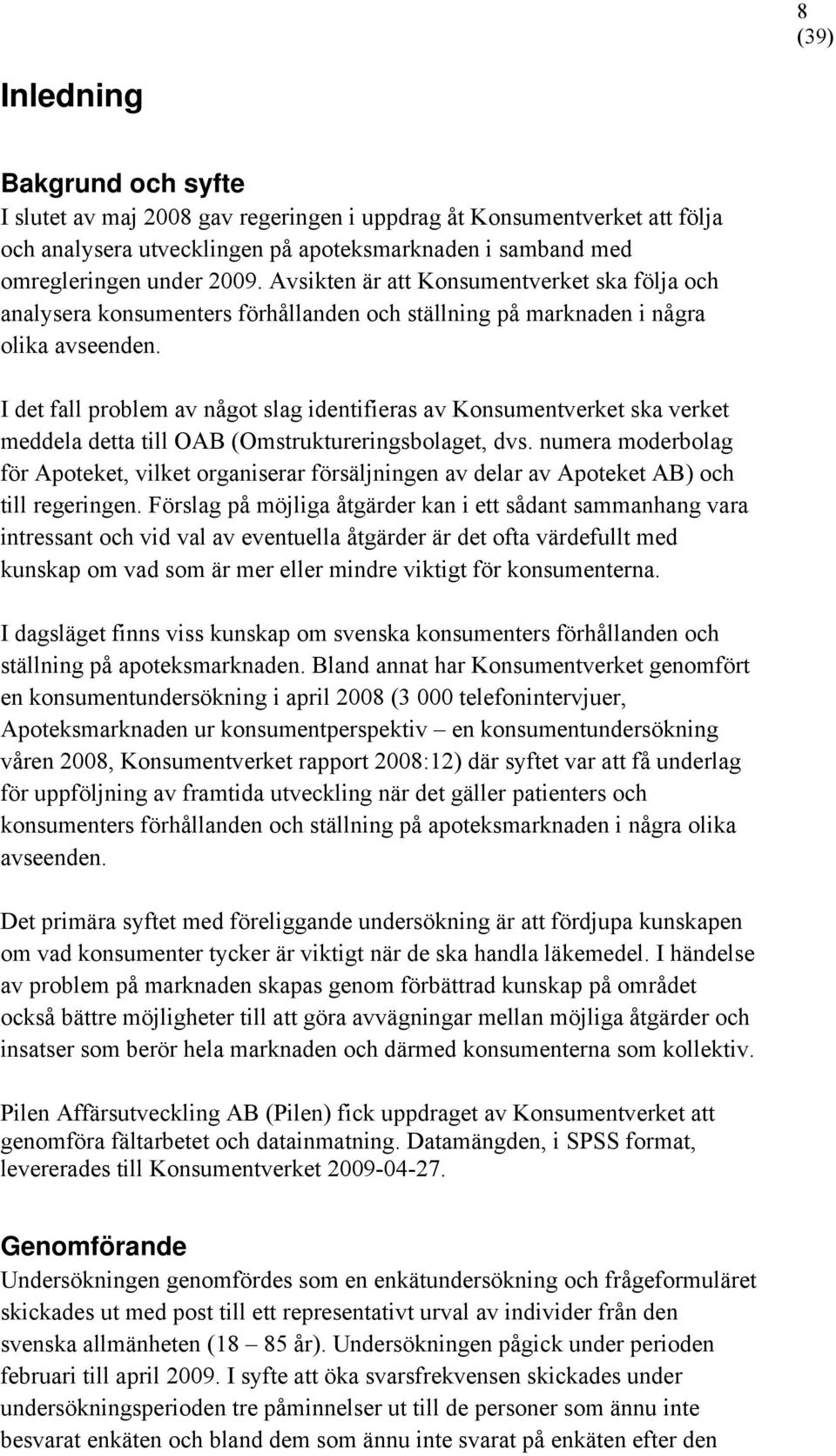 I det fall problem av något slag identifieras av Konsumentverket ska verket meddela detta till OAB (Omstruktureringsbolaget, dvs.