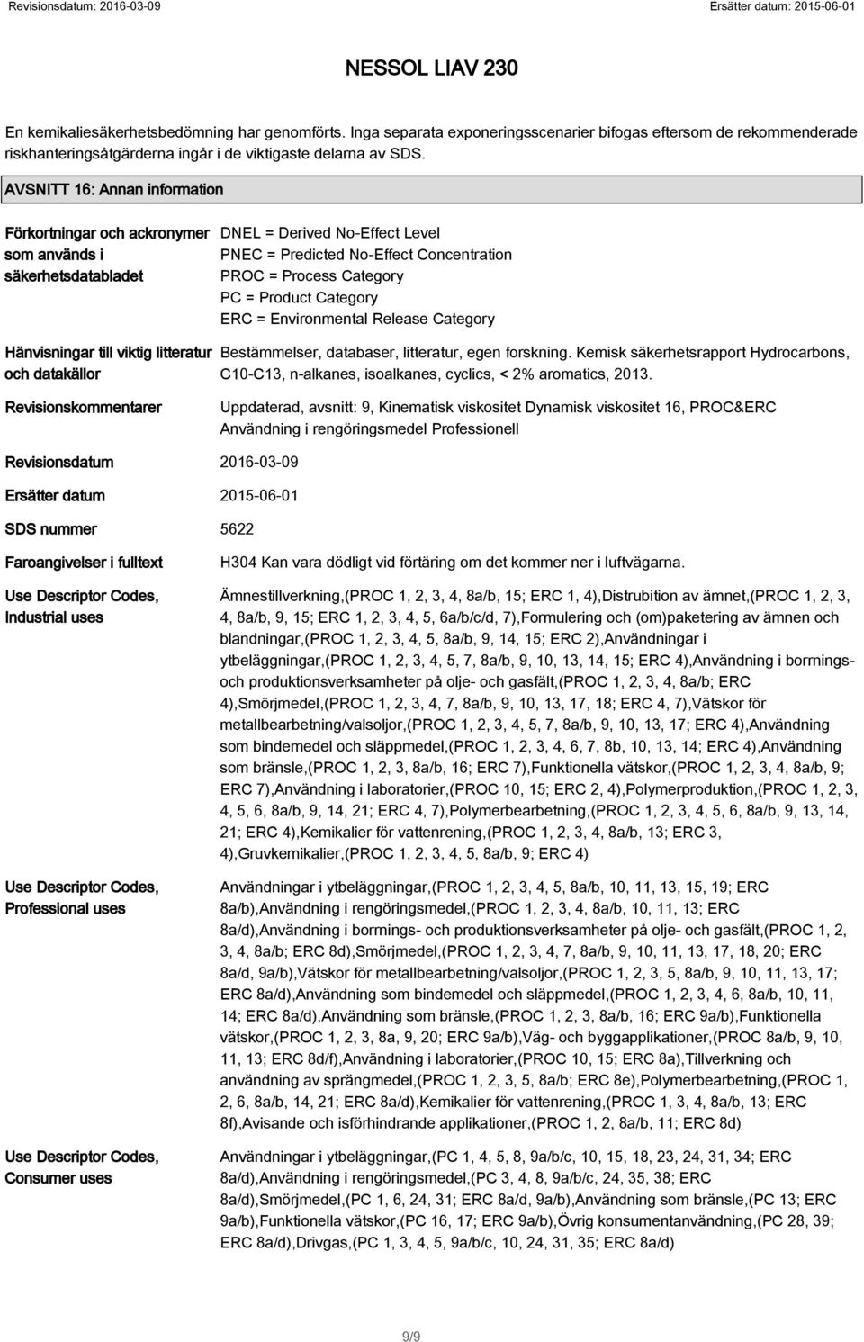 Product Category ERC = Environmental Release Category Hänvisningar till viktig litteratur och datakällor Bestämmelser, databaser, litteratur, egen forskning.