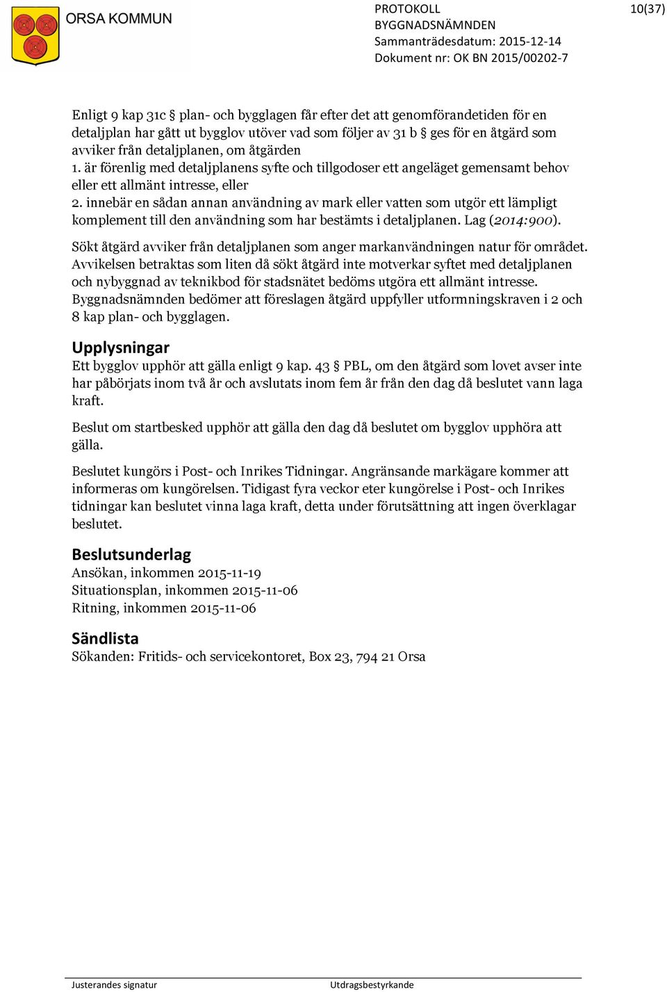 innebär en sådan annan användning av mark eller vatten som utgör ett lämpligt komplement till den användning som har bestämts i detaljplanen. Lag (2014:900).