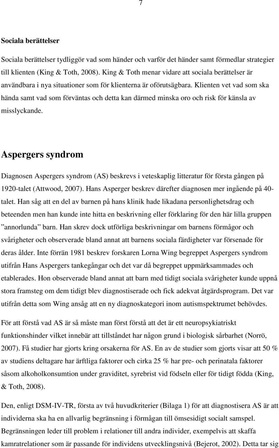 Klienten vet vad som ska hända samt vad som förväntas och detta kan därmed minska oro och risk för känsla av misslyckande.