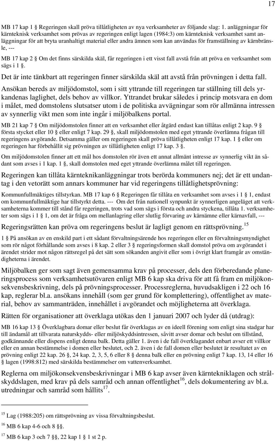 användas för framställning av kärnbränsle, --- MB 17 kap 2 Om det finns särskilda skäl, får regeringen i ett visst fall avstå från att pröva en verksamhet som sägs i 1.