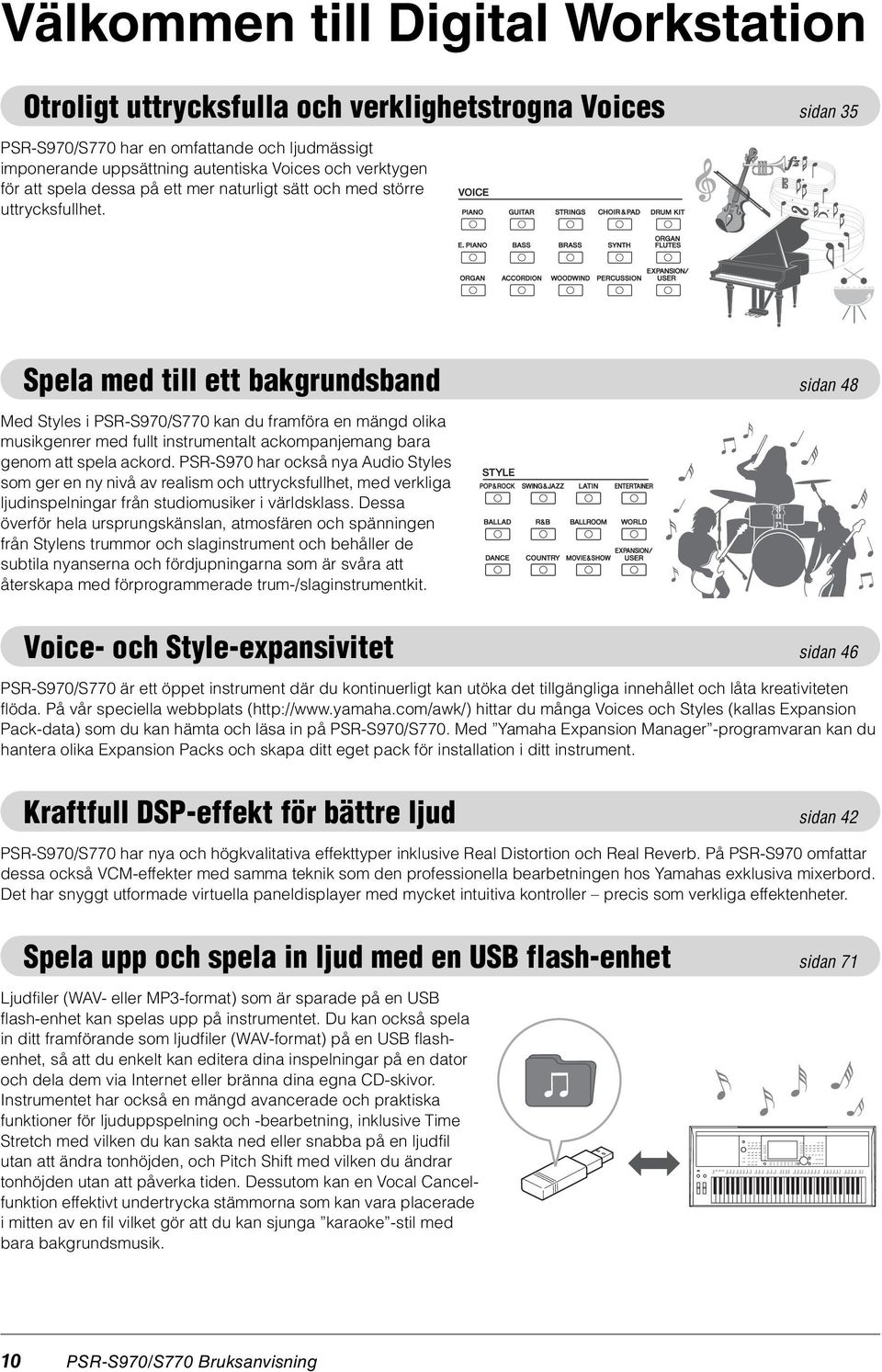 Spela med till ett bakgrundsband sidan 48 Med Styles i PSR-S970/S770 kan du framföra en mängd olika musikgenrer med fullt instrumentalt ackompanjemang bara genom att spela ackord.