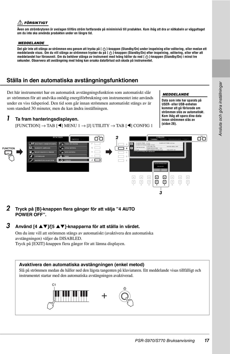 Om du vill stänga av strömmen trycker du på [ ]-knappen (Standby/On) efter inspelning, editering, eller efter att meddelandet har försvunnit.