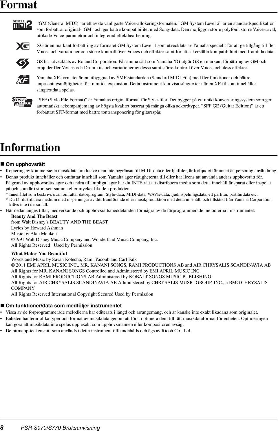 XG är en markant förbättring av formatet GM System Level 1 som utvecklats av Yamaha speciellt för att ge tillgång till fler Voices och variationer och större kontroll över Voices och effekter samt