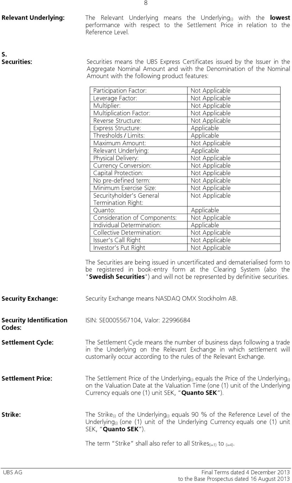 Securities: Securities means the UBS Express Certificates issued by the Issuer in the Aggregate Nominal Amount and with the Denomination of the Nominal Amount with the following product features: