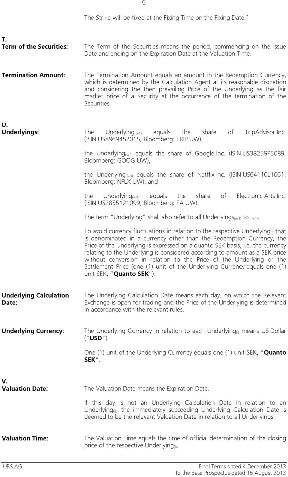 Termination Amount: The Termination Amount equals an amount in the Redemption Currency, which is determined by the Calculation Agent at its reasonable discretion and considering the then prevailing