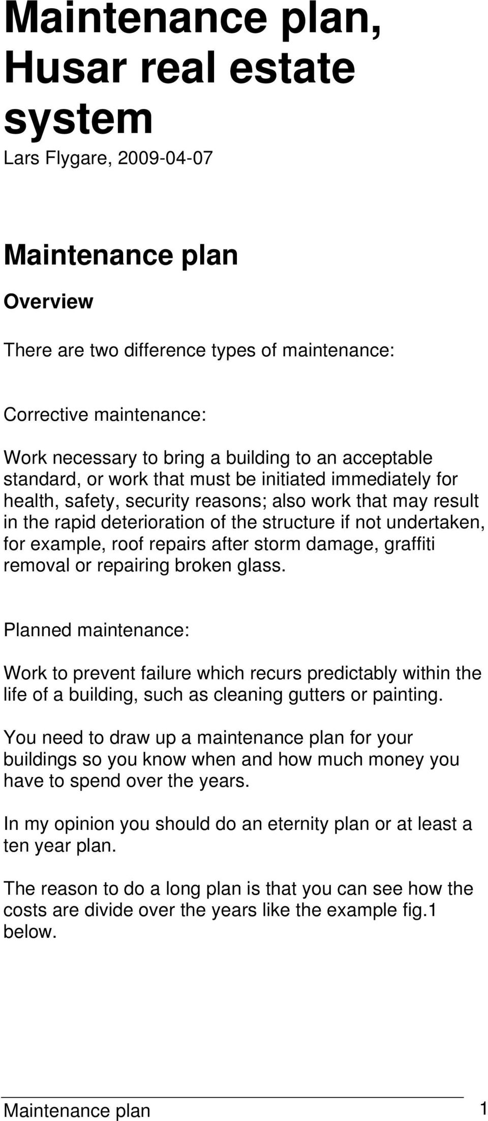 for example, roof repairs after storm damage, graffiti removal or repairing broken glass.